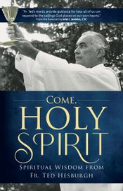 Book cover of Come, Holy Spirit: Spiritual Wisdom from Fr. Ted Hesburgh