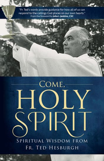 Book cover of Come, Holy Spirit: Spiritual Wisdom from Fr. Ted Hesburgh