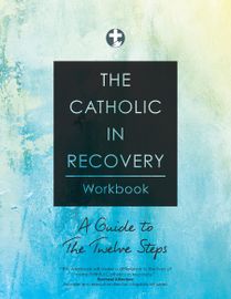 Book cover of The Catholic in Recovery Workbook: A Guide to the Twelve Steps by Catholics in Recovery