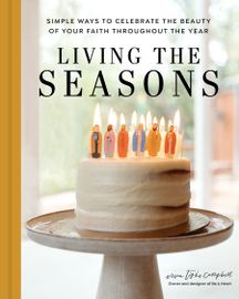 Book cover of Living the Seasons: Simple Ways to Celebrate the Beauty of Your Faith throughout the Year by Erica Tighe Campbell