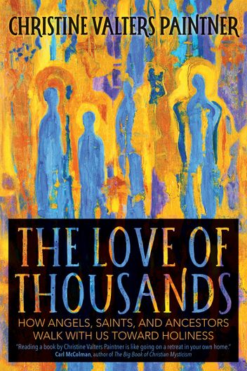 Book cover of The Love of Thousands: How Angels, Saints, and Ancestors Walk with Us toward Holiness by Christine Valters Paintner