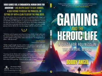 Full book cover of Gaming and the Heroic Life: A Quest for Holiness in the Virtual World by Bobby Angel