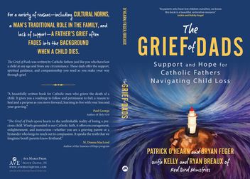 Full book cover for The Grief of Dads: Support and Hope for Catholic Fathers Navigating Child Loss by Patrick O’Hearn and Bryan Feger with Kelly and Ryan Breaux of Red Bird Ministries