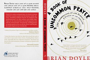 Full book cover for A Book of Uncommon Prayer: 100 Celebrations of the Miracle & Muddle of the Ordinary by Brian Doyle